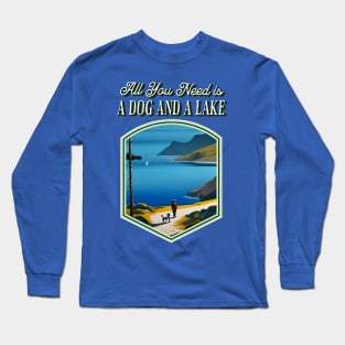 All You Need is a Dog and a Lake Long Sleeve T-Shirt